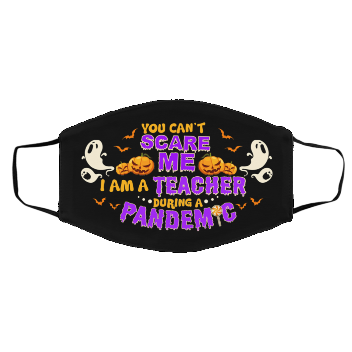 Ghost You Can't Scare Me I Am A Teacher During a Pandemic Washable Reusable Custom - Printed Cloth Face Mask Cover, Black, Cloth Face Cover – Medium/Large