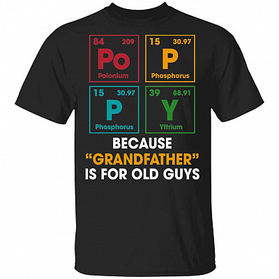 Poppy Because Grandfather Is For Old Guys Poppy Periodic Element T-Shirt - Funny Grandpa Gift Shirt, Black, Unisex T-Shirt