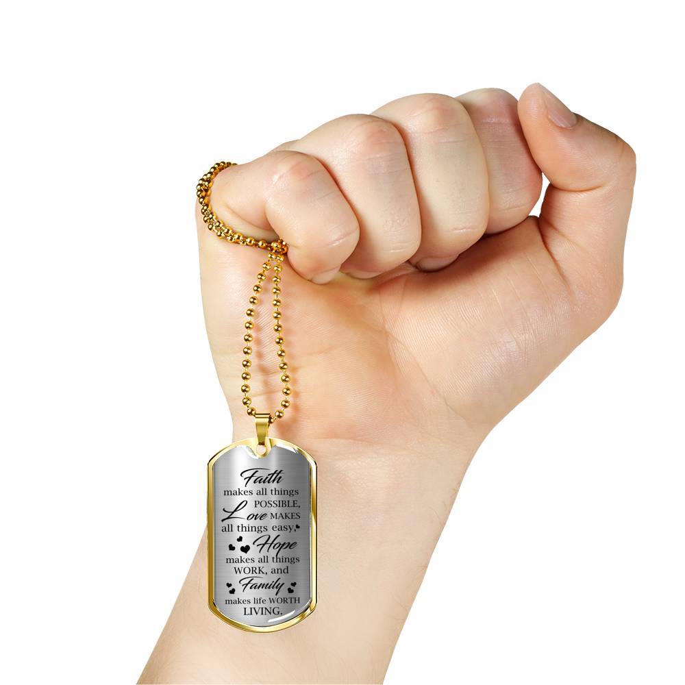Faith Makes Possible Love Makes Easy Hope Makes Work Family Makes Life Worth Thing Dog Tag Pendant Necklace - Dog Tag (Gold Plated) Faith Makes Possible Love Makes Easy Hope Makes Work Family Makes Life Worth Thing Dog Tag Pendant Necklace - Dog Tag (Gold Plated)