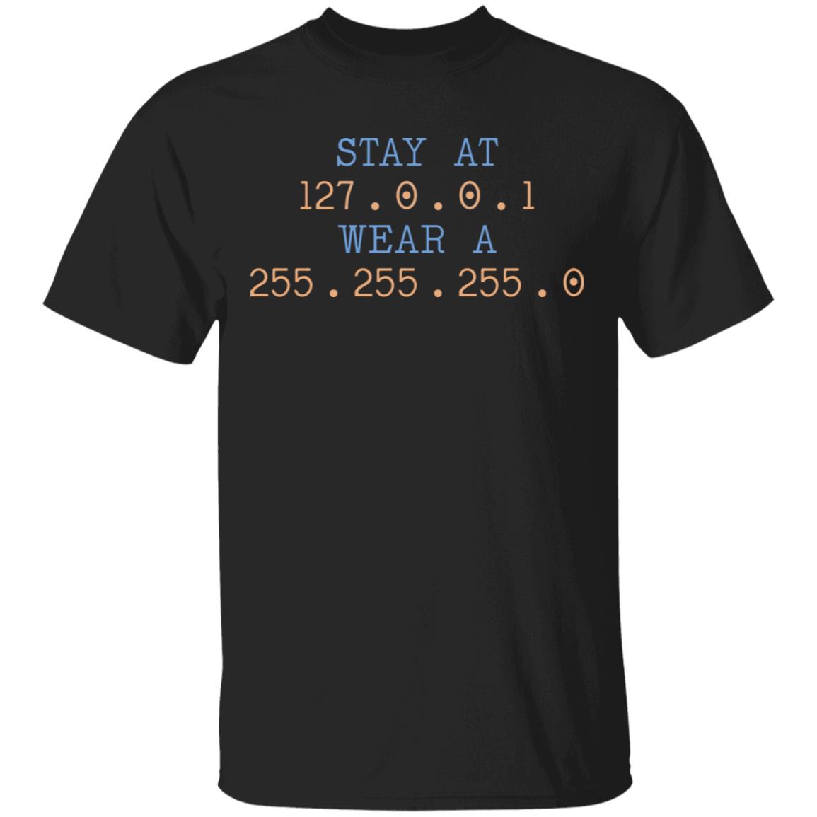 Stay At 127.0.0.1 Wear At 255.255.255.0 T-Shirt - Funny Network Engineer Shirt, Black, Unisex T-Shirt