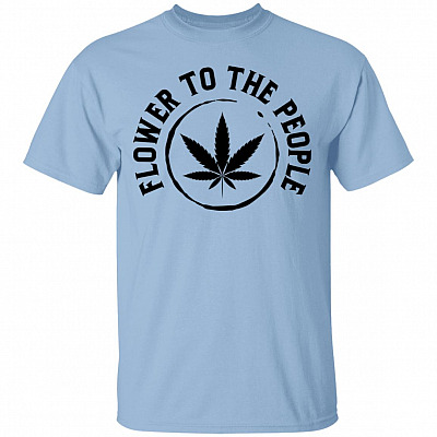Flower To The People T-Shirt - Funny Cannabis Shirt, Light Blue, Unisex T-Shirt