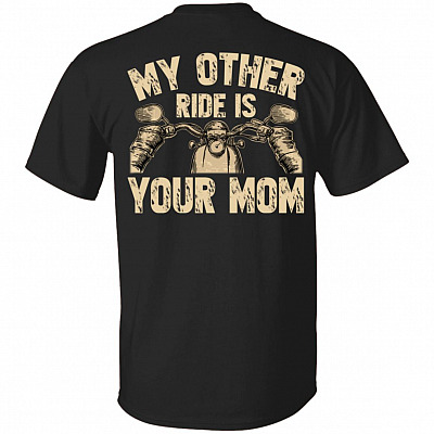My Other Ride Is Your Mom Printed On Back Shirt - Funny Biker Back Shirt, Black, Unisex T-Shirt