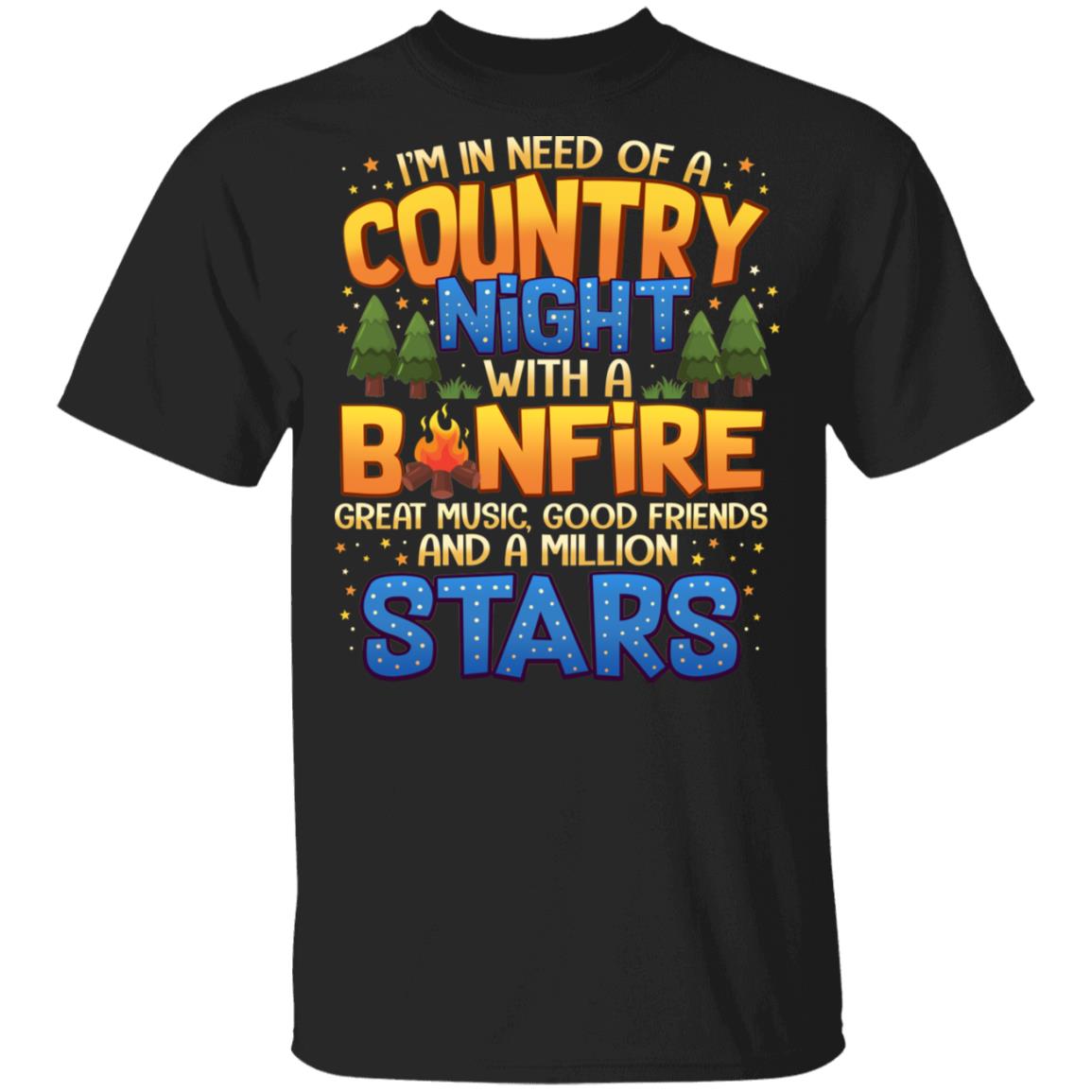Im In Need Of A Country Night With A Bornfire T-Shirt - Funny Camping Shirt, Black, Unisex T-Shirt