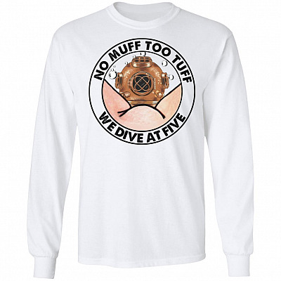No Muff Too Tuff We Dive At Five Hoodie - Sweatshirt - Long Sleeve Shirt - Dive Helmet Muff Diving Shirt, White, Long Sleeve