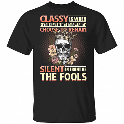 Classy Is When You Have A Lot To Say But Choose Remain Silent T-Shirt - Funny Sarcasm Shirt, Black, Unisex T-Shirt