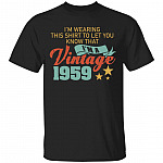I'm Wearing This Shirt To Let You Know That I'm A Vintage 1959 T-Shirt - Men 1959 Birthday Shirt, Black, Unisex T-Shirt