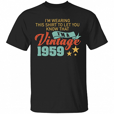 I'm Wearing This Shirt To Let You Know That I'm A Vintage 1959 T-Shirt - Men 1959 Birthday Shirt, Black, Unisex T-Shirt
