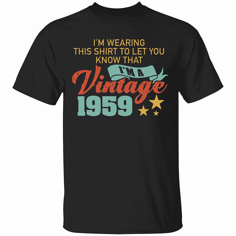 I'm Wearing This Shirt To Let You Know That I'm A Vintage 1959 T-Shirt - Men 1959 Birthday Shirt, Black, Unisex T-Shirt