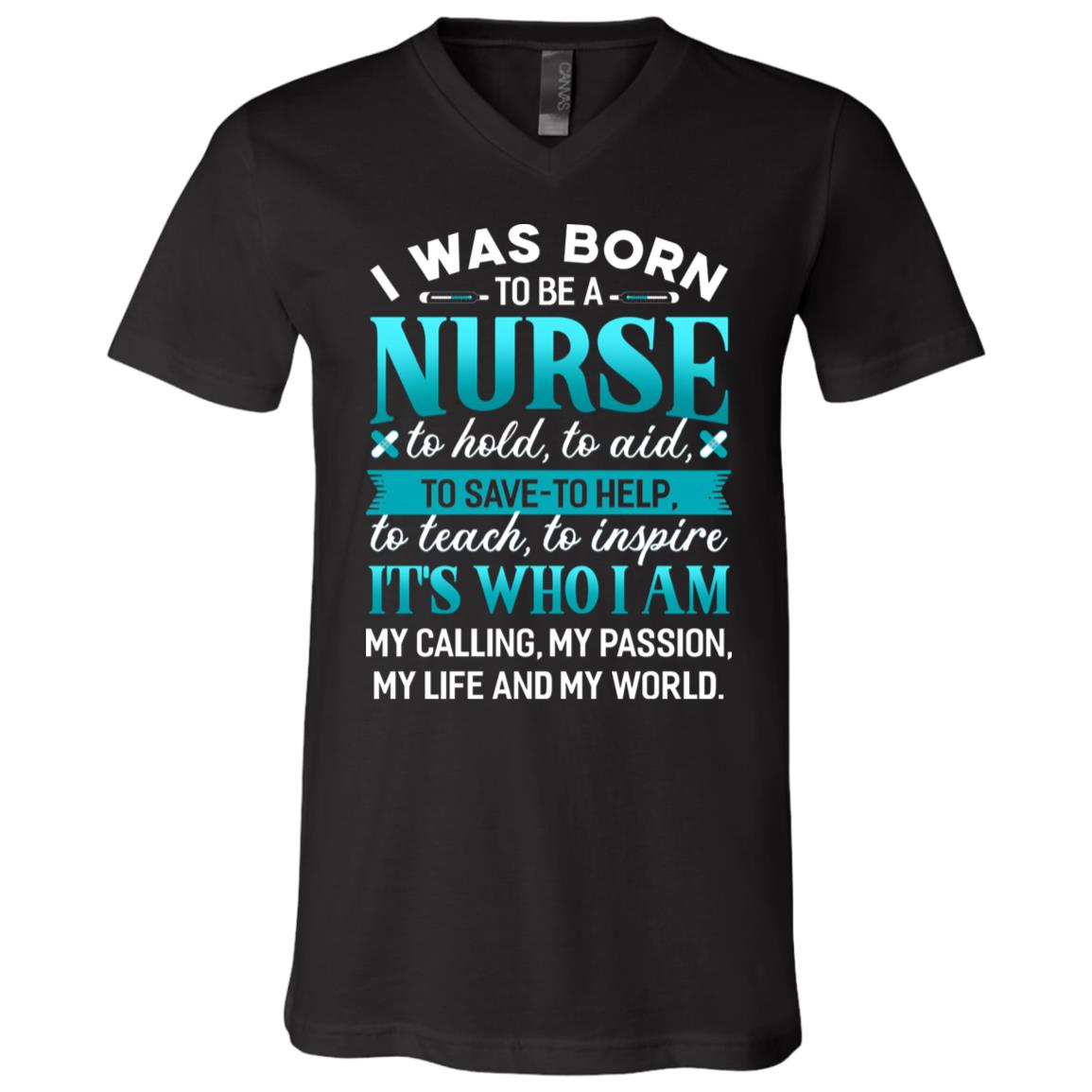 I Was Born To Be A Nurse To Hold To Aid To Save To Help T-Shirt - V-Neck Shirt, Black, V-Neck T-Shirt