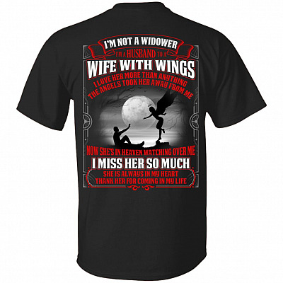 I'm Not A Widower I'm A Husband To A Wife With Wings She Always In My Heart Print On Back Only T-Shirt, Black, Unisex T-Shirt