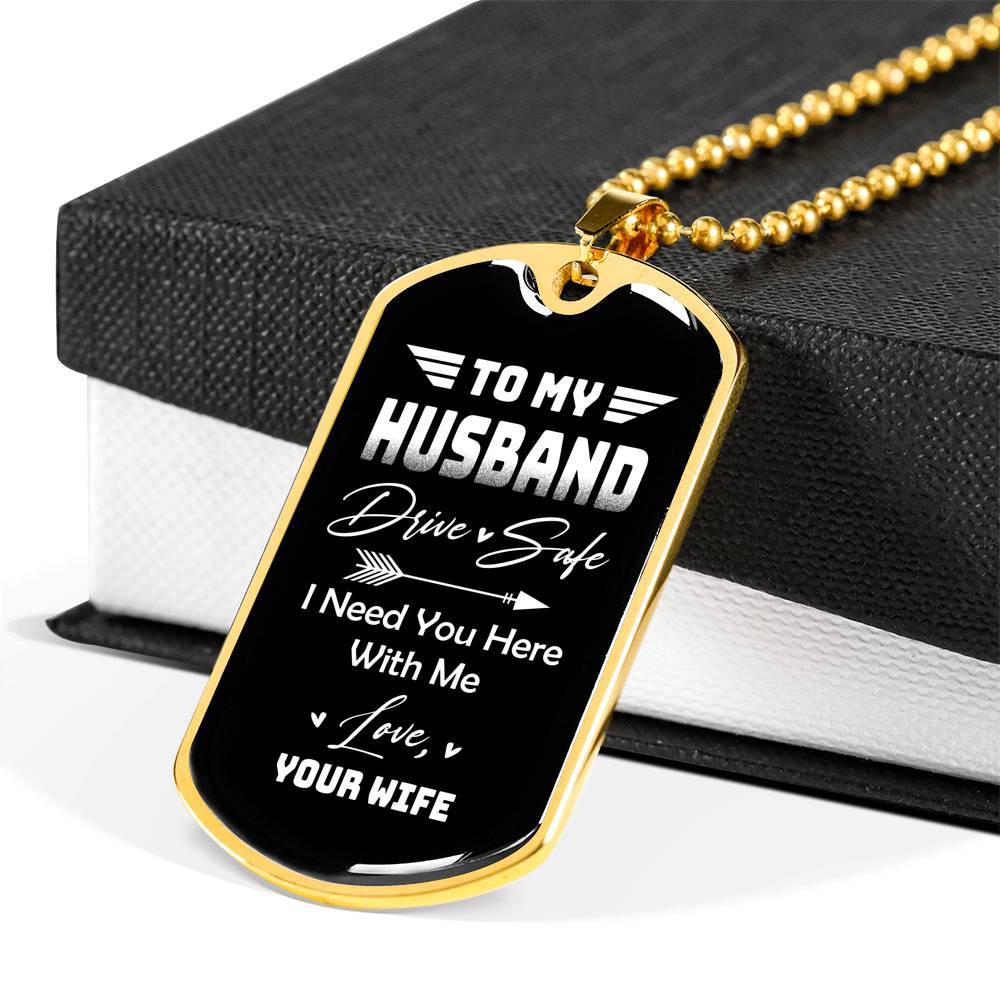 To My Husband Drive Safe I Need You Here With Me Love Your Wife Dog Tag Pendant Necklace - Dog Tag (Gold Plated)