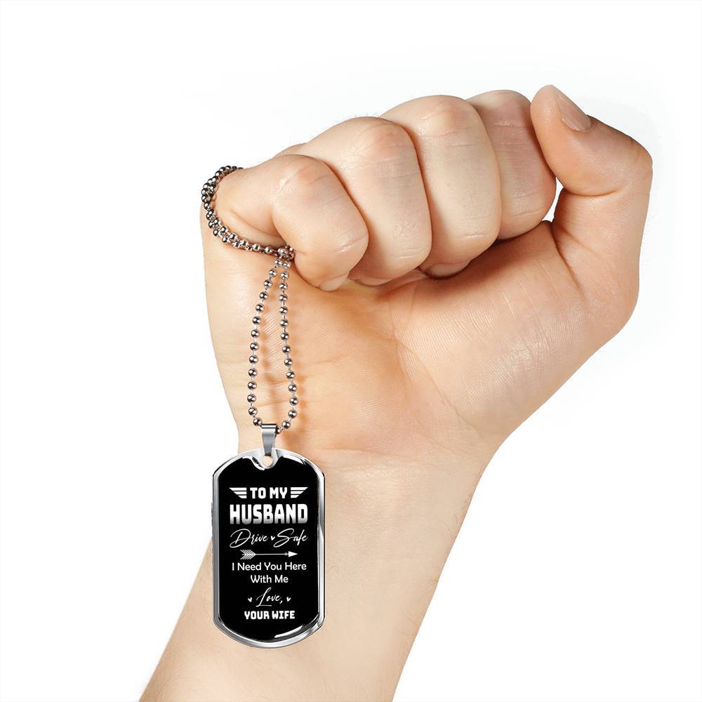 To My Husband Drive Safe I Need You Here With Me Love Your Wife Dog Tag Pendant Necklace - Dog Tag (Silver)