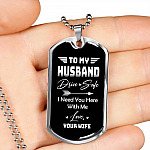 To My Husband Drive Safe I Need You Here With Me Love Your Wife Dog Tag Pendant Necklace - Dog Tag (Silver)