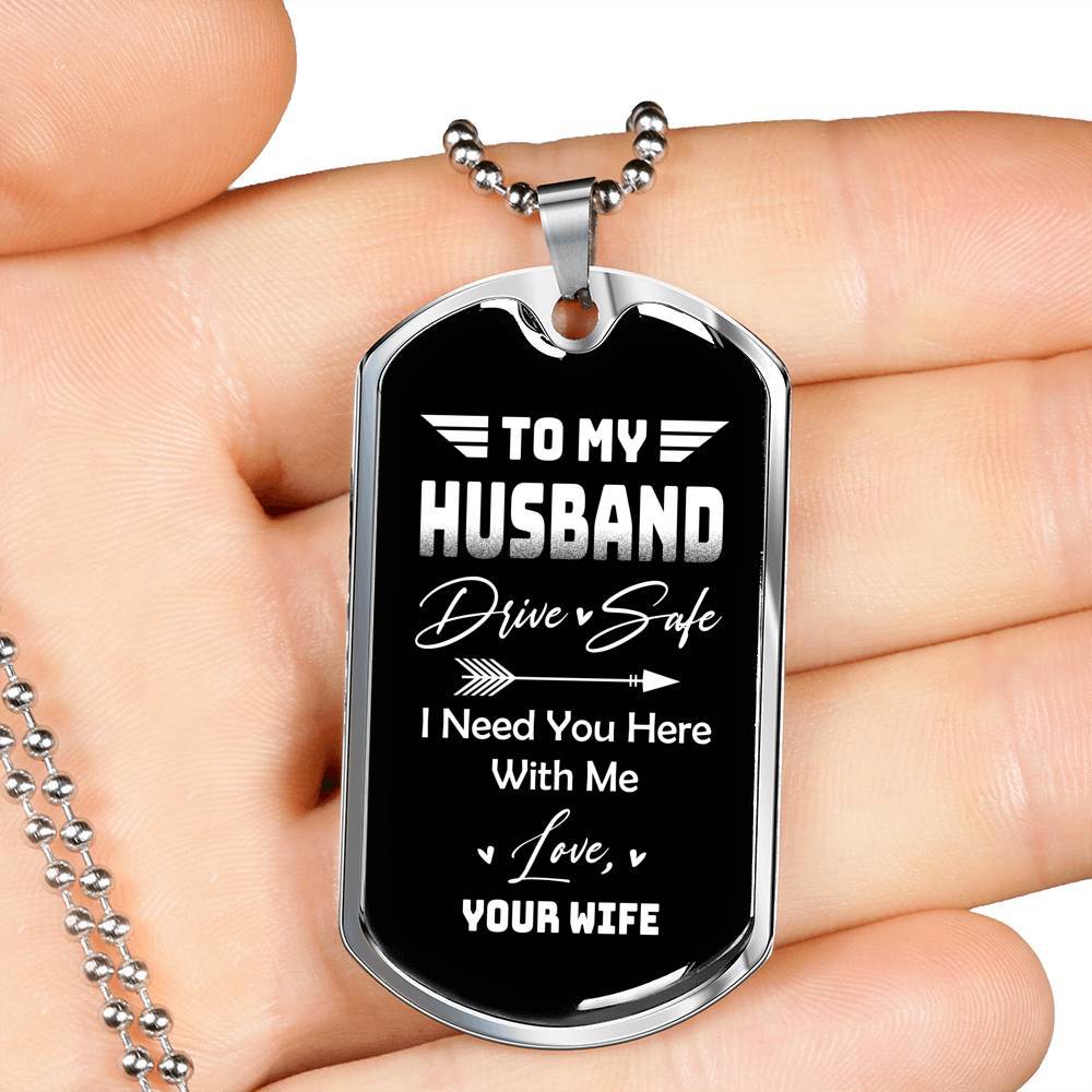 To My Husband Drive Safe I Need You Here With Me Love Your Wife Dog Tag Pendant Necklace - Dog Tag (Silver)
