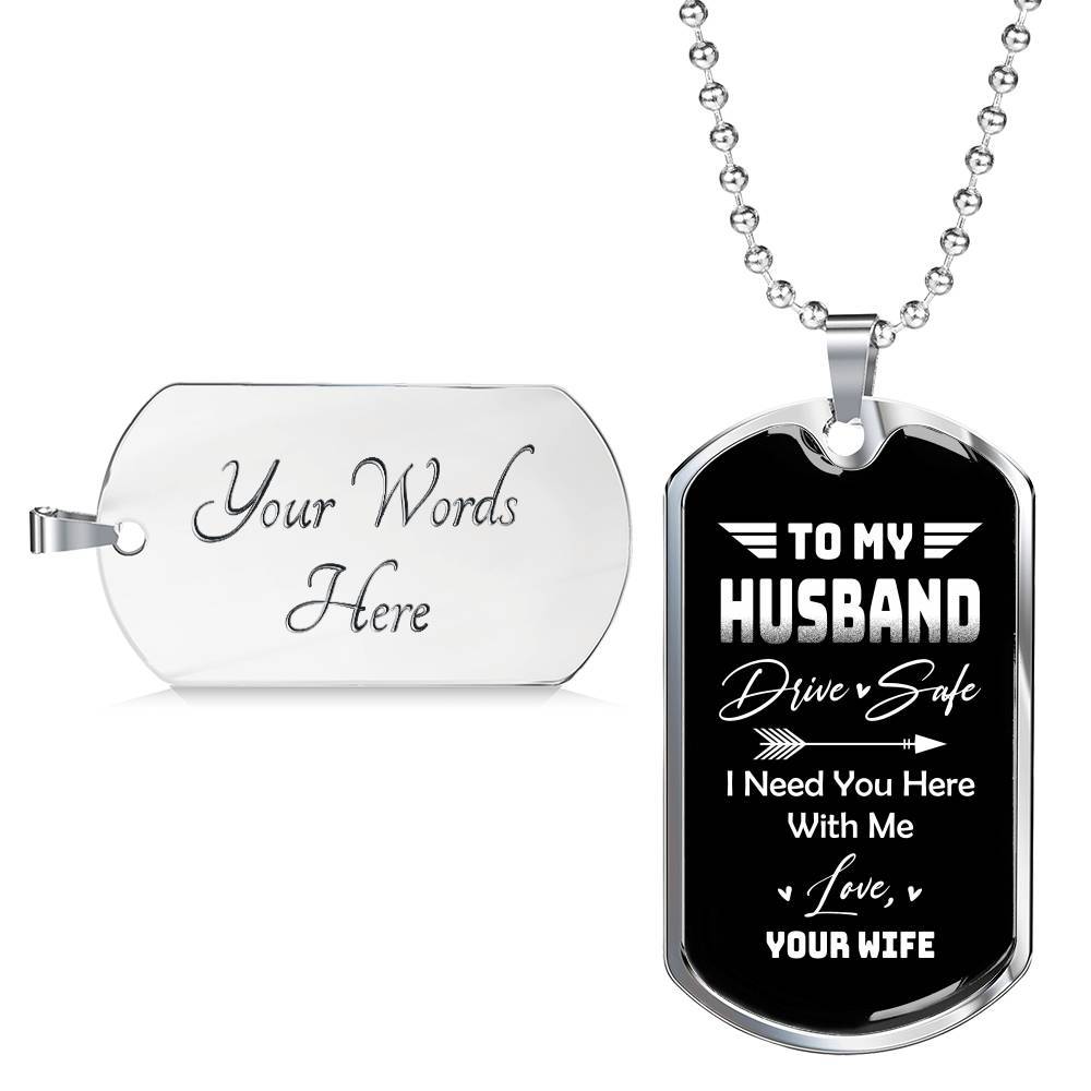 To My Husband Drive Safe I Need You Here With Me Love Your Wife Dog Tag Pendant Necklace - Dog Tag (Silver)