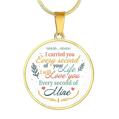 I Carried You Every Second of Your Life I Will Love You Second Of Mine Circle Pendant Necklace - Circle Luxury Necklace (Gold Plated)
