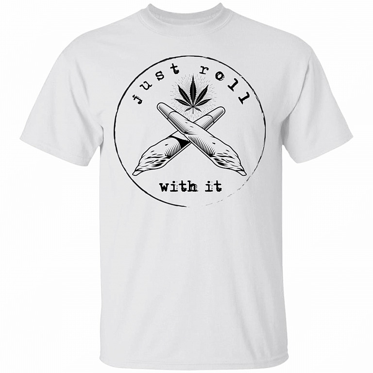 Just Roll With It T-Shirt - Funny Cannabis Shirt, White, Unisex T-Shirt