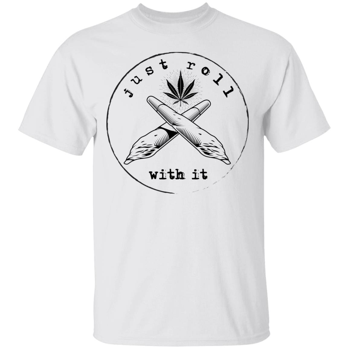 Just Roll With It T-Shirt - Funny Cannabis Shirt, White, Unisex T-Shirt