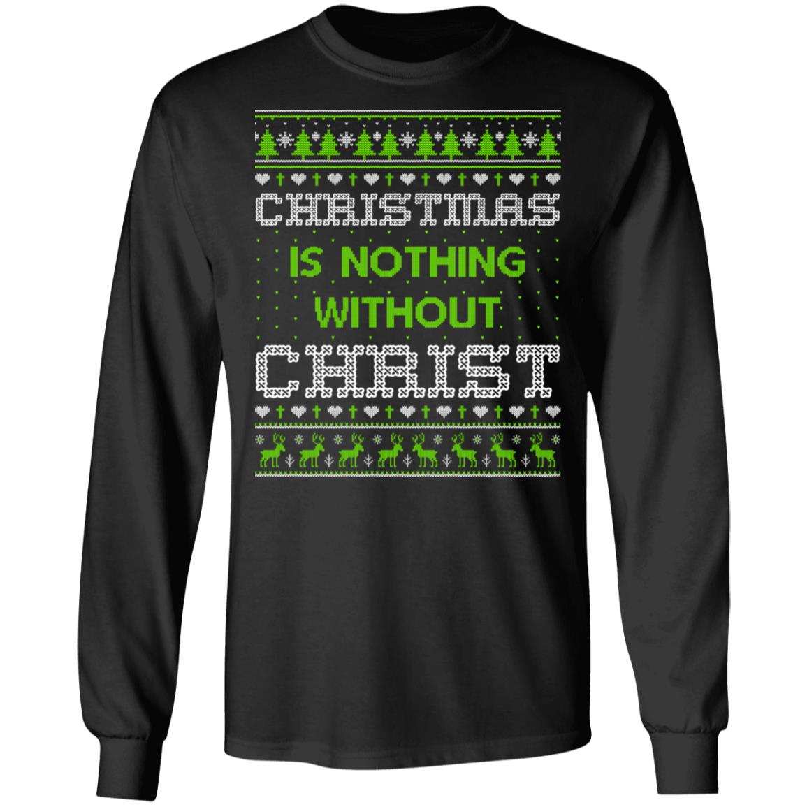 Christmas Is Nothing Without Christ Ugly Christmas Hoodie - Sweatshirt - Long Sleeve, Black, Long Sleeve
