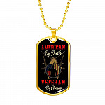 American By Birth Veteran By Choice Dog Tag Necklace - Dog Tag (Gold Plated) American By Birth Veteran By Choice Dog Tag Necklace - Dog Tag (Gold Plated)