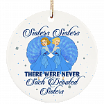 Sisters Sisters There Were Never Such Devoted Sisters Decorative Holiday Flat Circle Ornament Keepsake, White, Circle Ornament