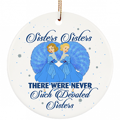 Sisters Sisters There Were Never Such Devoted Sisters Decorative Holiday Flat Circle Ornament Keepsake, White, Circle Ornament