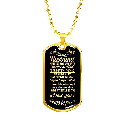 To My Husband Meeting You Was Fate Becoming Your Friend Was A Choice I Love You Always Dog Tag Necklace - Dog Tag (Gold Plated)