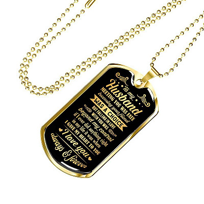 To My Husband Meeting You Was Fate Becoming Your Friend Was A Choice I Love You Always Dog Tag Necklace - Dog Tag (Gold Plated)