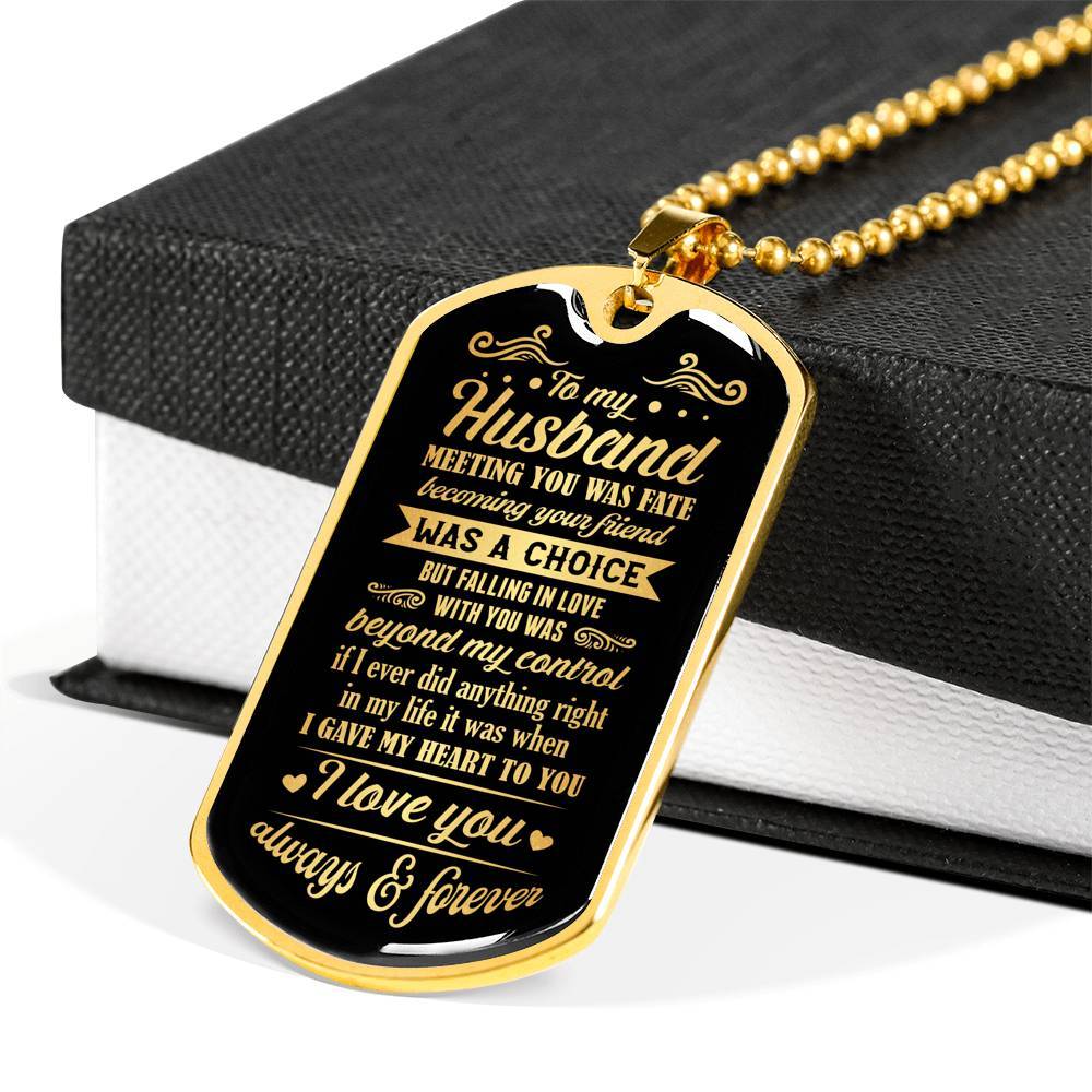 To My Husband Meeting You Was Fate Becoming Your Friend Was A Choice I Love You Always Dog Tag Necklace - Dog Tag (Gold Plated)