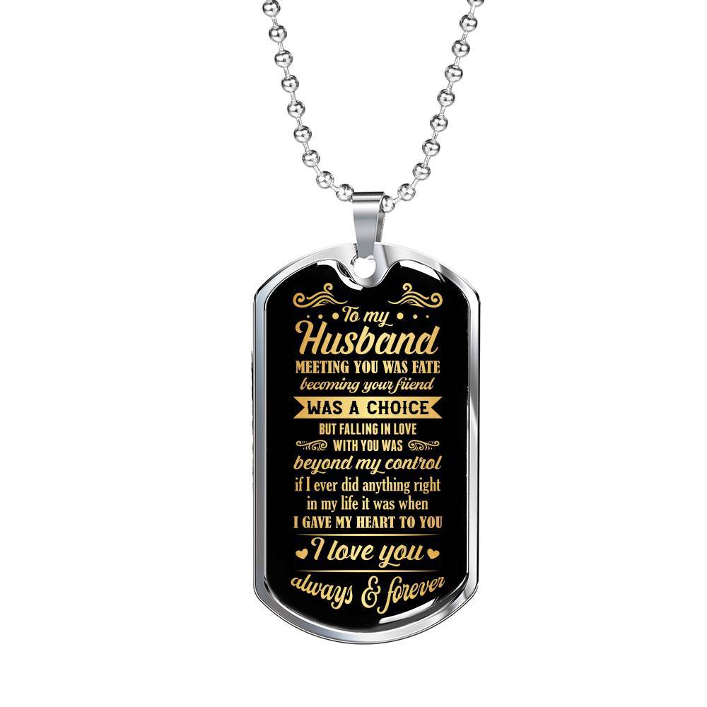To My Husband Meeting You Was Fate Becoming Your Friend Was A Choice I Love You Always Dog Tag Necklace - Dog Tag (Silver)