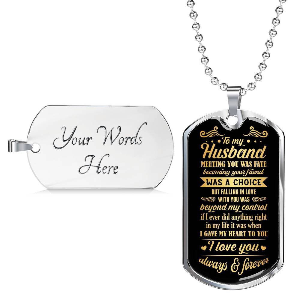 To My Husband Meeting You Was Fate Becoming Your Friend Was A Choice I Love You Always Dog Tag Necklace - Dog Tag (Silver)