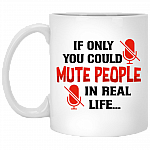 If Only You Could Mute People In Real Life Ceramic Coffee Mug - Color Changing Mug - Funny Saying Mug, White, 11 oz. White Mug