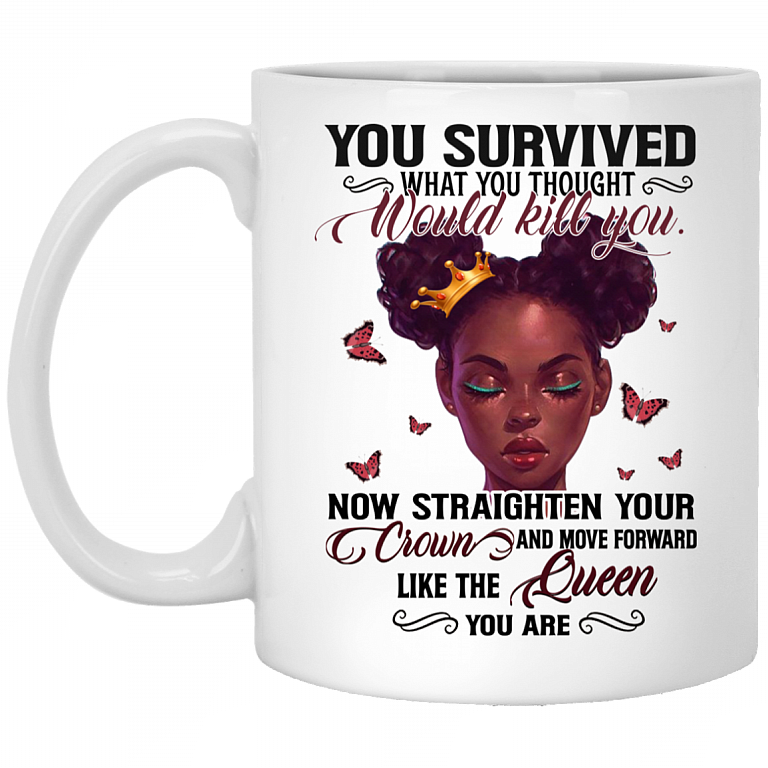 You Survived What You Thought Would Kill You Now Straighten Your Crown Ceramic Coffee Mug - Color Changing Mug, White, 11 oz. White Mug