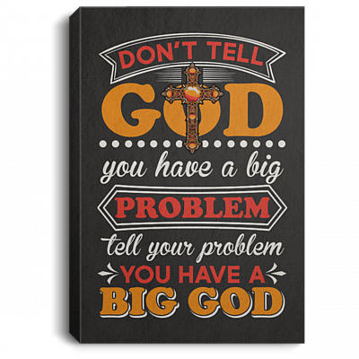 Don't Tell God You Have Big Problem Tell Your Problem You Have Big God Framed Canvas Prints - Unframed Poster, White, 0.75'' Framed Canvas