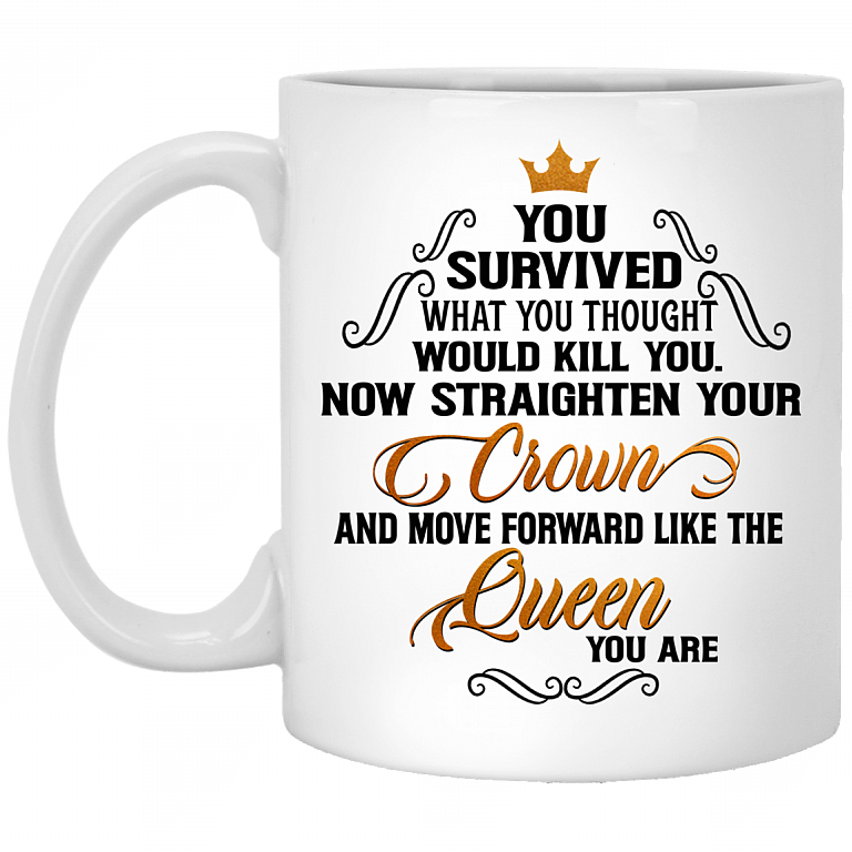 You Survived What You Thought Would Kill You Now Straighten Your Crown Coffee Mug - Color Changing Mug, White, 11 oz. White Mug