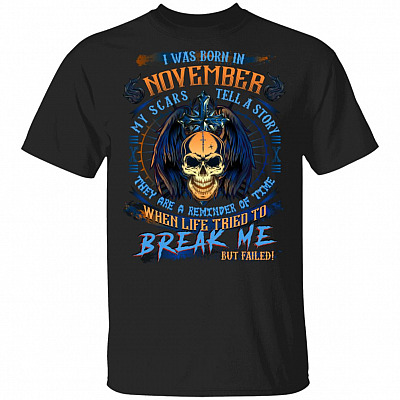 I Was Born In November My Scars Tell A Story When Life Tried To Break Me But Failed Birthday Gift Men T-Shirt, Black, Unisex T-Shirt