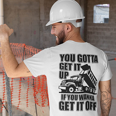 Alternative view of You Gotta Get It Up If You Wanna Get It Off Dump Truck Shirt - Funny Truck Driver Shirt - Trucker Shirt