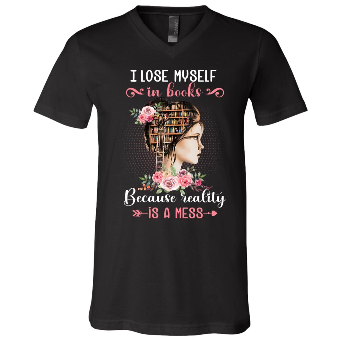 I Lose Myself In Books Because Reality Is A Mess T-shirt - V-neck - Just A Girl Who Loves Books Shirt, Black, V-Neck T-Shirt