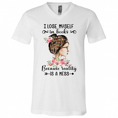I Lose Myself In Books Because Reality Is A Mess Light T-shirt - V-neck - Just A Girl Who Loves Books Shirt, White, V-Neck T-Shirt