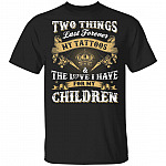 Two Things Last Forever My Tattoos and The Love I Have for My Children T-Shirt, Black, Unisex T-Shirt