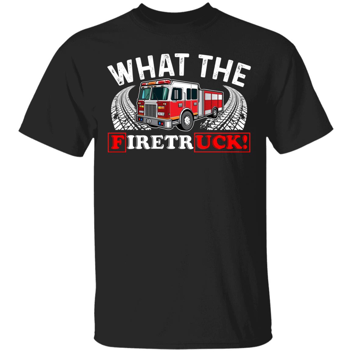 What The FiretrUCK T-Shirt - Funny Firefighter, Black, Unisex T-Shirt