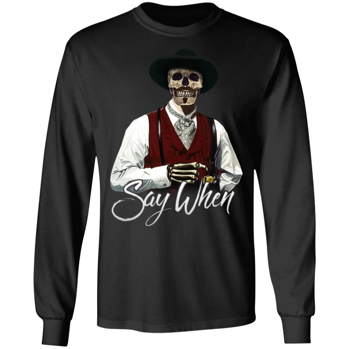 Say When Doc Holliday Hoodie - Sweatshirt - Long Sleeve Shirt - Tombstone Shirt - Doc Holliday Skull Shirt, Black, Long Sleeve
