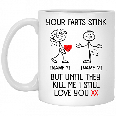 Personalized Your Farts Stink But Until They Kill Me I Still Love You Ceramic Coffee Mug - Beer Stein, White, 11 oz. White Mug