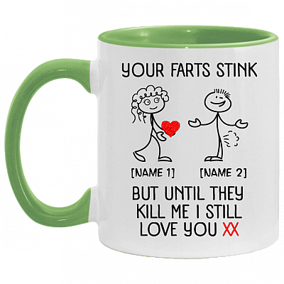 Personalized Your Farts Stink But Until They Kill Me I Still Love You Accent Mug - Funny Valentine Coffee Mug, White/Light Green, 11 oz. Accent Mug