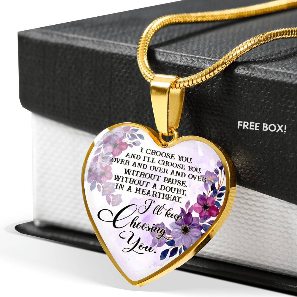 I Choose You and I'll Choose You Without Pause Without a Doubt In a Heartbeat I'll Keep Choosing You Heart Pendant Necklace - Heart Luxury Necklace (Gold Plated)