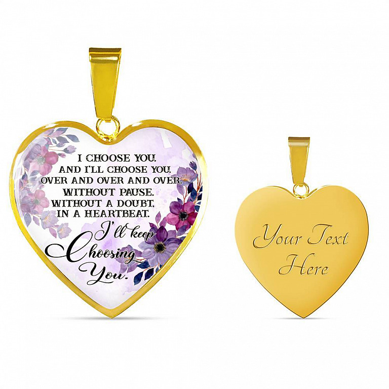 I Choose You and I'll Choose You Without Pause Without a Doubt In a Heartbeat I'll Keep Choosing You Heart Pendant Necklace - Heart Luxury Necklace (Gold Plated)