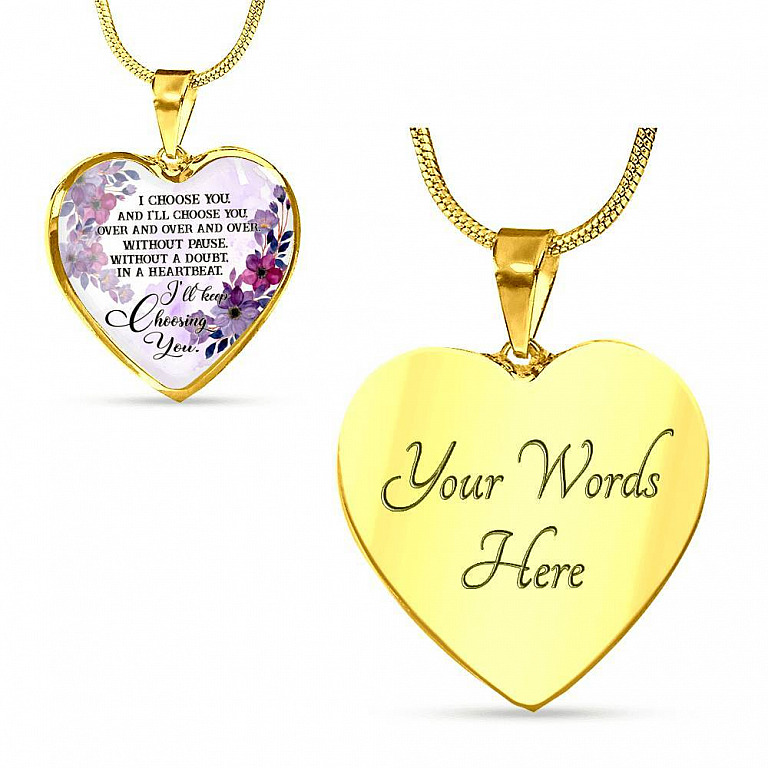 I Choose You and I'll Choose You Without Pause Without a Doubt In a Heartbeat I'll Keep Choosing You Heart Pendant Necklace - Heart Luxury Necklace (Gold Plated)