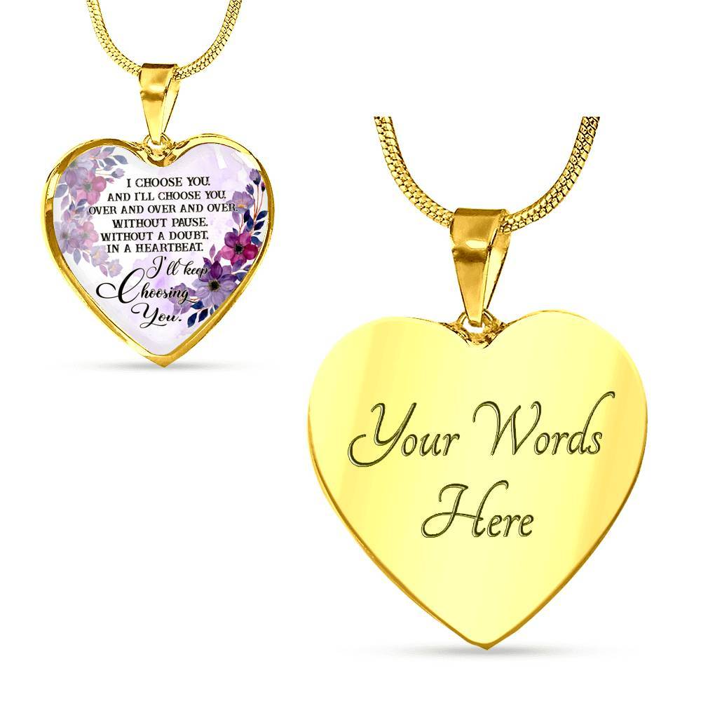 I Choose You and I'll Choose You Without Pause Without a Doubt In a Heartbeat I'll Keep Choosing You Heart Pendant Necklace - Heart Luxury Necklace (Gold Plated)