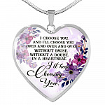 I Choose You and I'll Choose You Without Pause Without a Doubt In a Heartbeat I'll Keep Choosing You Heart Pendant Necklace - Heart Luxury Necklace (Silver)