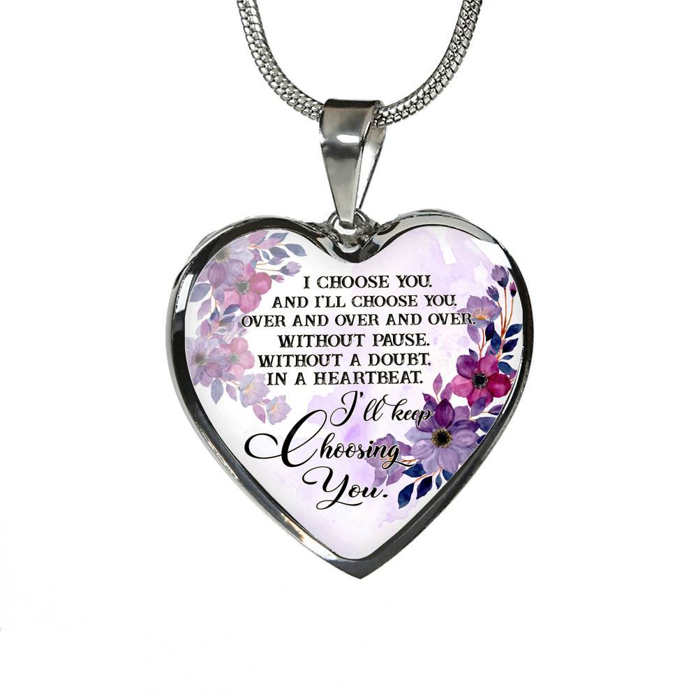 I Choose You and I'll Choose You Without Pause Without a Doubt In a Heartbeat I'll Keep Choosing You Heart Pendant Necklace - Heart Luxury Necklace (Silver)